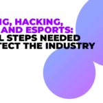 Cheating, hacking, piracy, and esports: critical steps needed to protect the industry