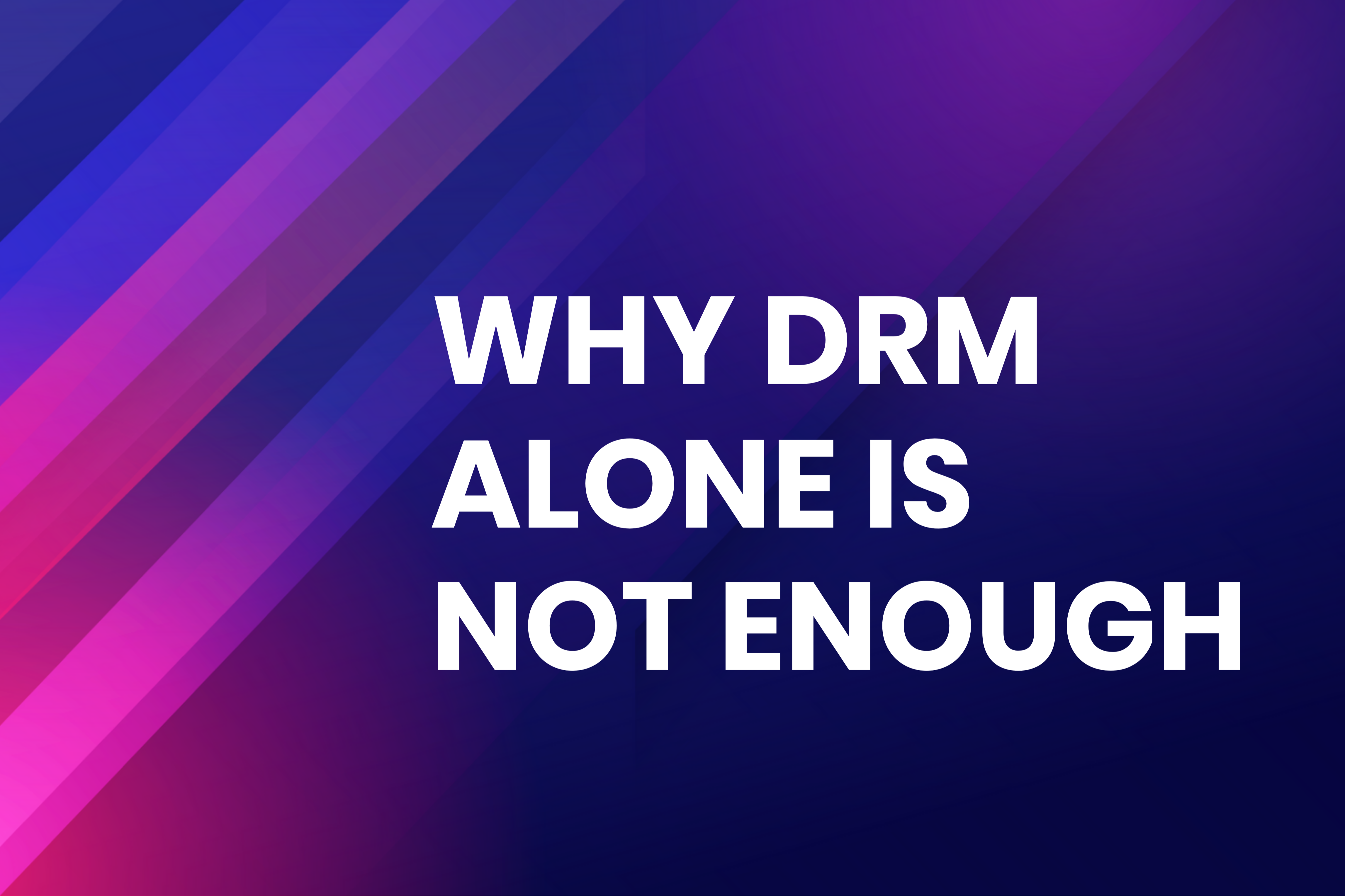 Why DRM alone is not enough